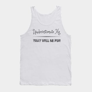 Underestimate me That'll be fun Tank Top